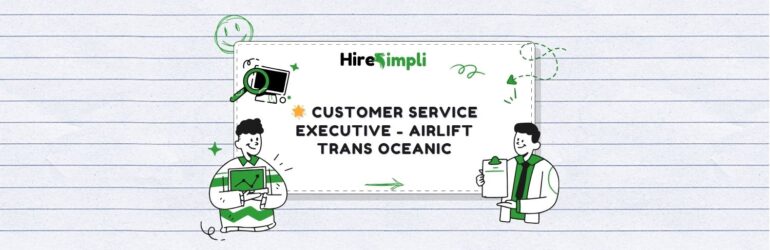 Customer Service Executive – Airlift Trans Oceanic (Bangalore)