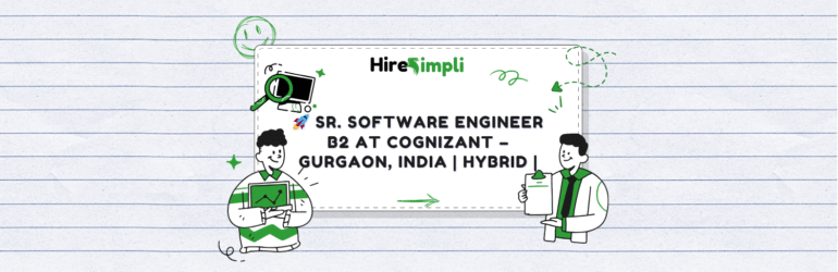 🚀 Sr. Software Engineer B2 at Cognizant – Gurgaon, India | Hybrid | Apply via HireSimpli
