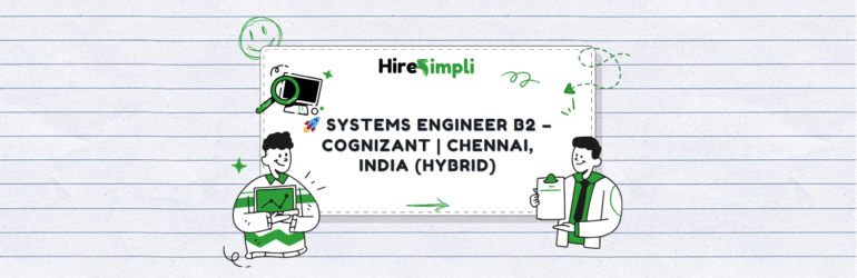 🚀 Systems Engineer B2 – Cognizant | Chennai, India (Hybrid)