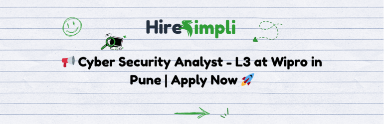 📢 Cyber Security Analyst – L3 at Wipro in Pune | Apply Now 🚀