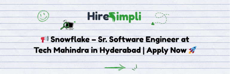 📢 Snowflake – Sr. Software Engineer at Tech Mahindra in Hyderabad | Apply Now 🚀