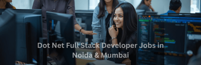 .Net Full Stack Developer Jobs in Noida & Mumbai