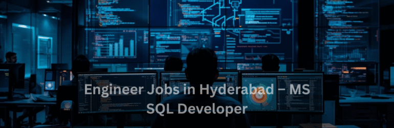 Engineer Jobs in Hyderabad | MS SQL Developer