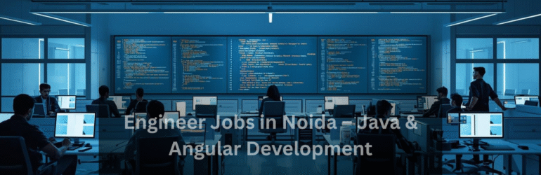 Engineer Jobs in Noida | Java & Angular Developer