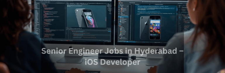 Senior Engineer Jobs in Hyderabad | iOS Developer